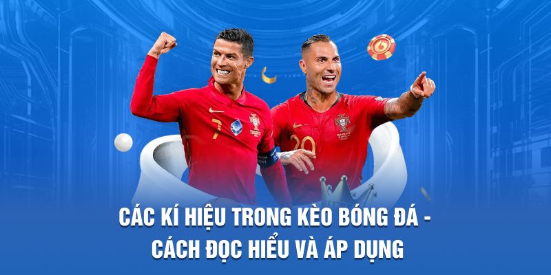Các Kí Hiệu Trong Kèo Bóng Đá - Cách Đọc Hiểu Và Áp Dụng 4 Các kí hiệu trong kèo bóng đá