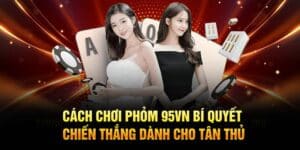 Cách chơi Phỏm 95VN