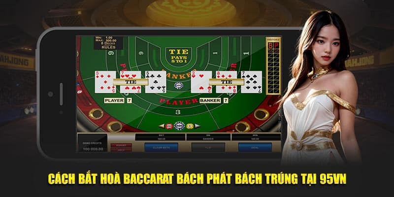 Cách Bắt Hoà Baccarat Bách Phát Bách Trúng Tại 95Vn 4 Cách bắt hoà Baccarat