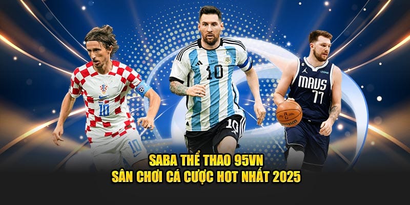 Saba Thể Thao 95VN - Sân Chơi Cá Cược Hot Nhất 2025 4 Saba thể thao